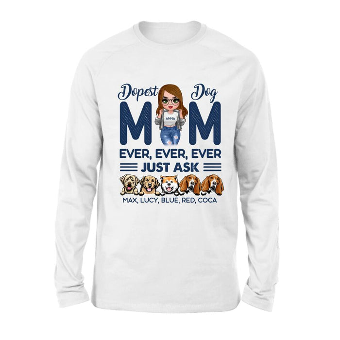 Custom Personalized Dog Mom Unisex T-shirt/ Hoodie/ Long Sleeve/ Sweatshirt - Gift For Dog Lovers/ Mother's Day 2022 Gift - Dopest Dog Mom Ever, Ever, Ever Just Ask