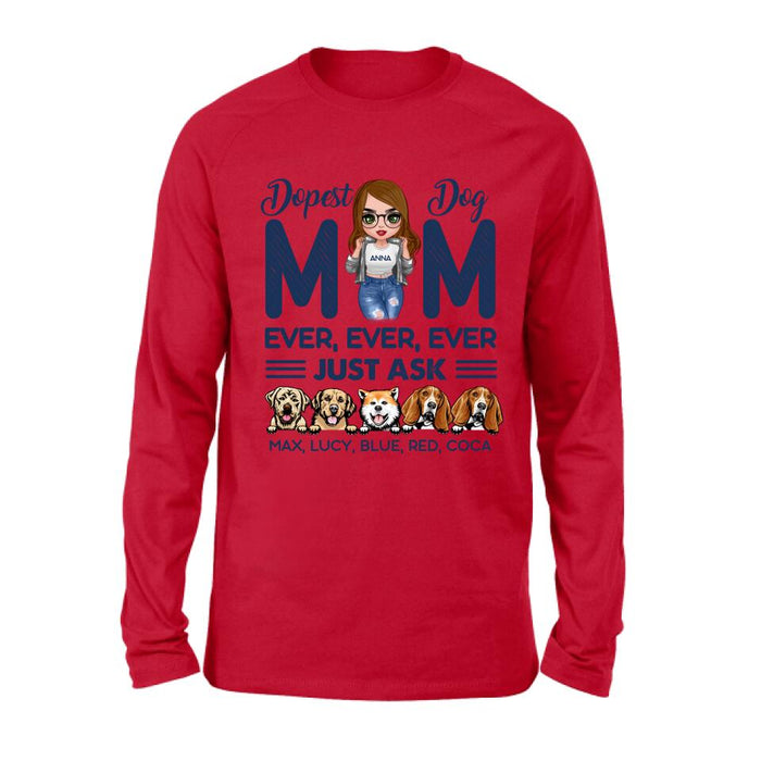 Custom Personalized Dog Mom Unisex T-shirt/ Hoodie/ Long Sleeve/ Sweatshirt - Gift For Dog Lovers/ Mother's Day 2022 Gift - Dopest Dog Mom Ever, Ever, Ever Just Ask