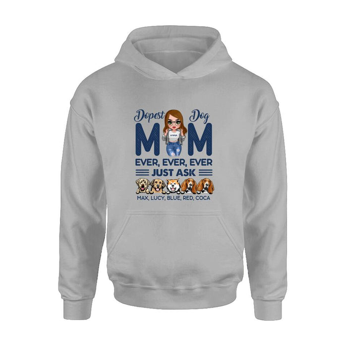 Custom Personalized Dog Mom Unisex T-shirt/ Hoodie/ Long Sleeve/ Sweatshirt - Gift For Dog Lovers/ Mother's Day 2022 Gift - Dopest Dog Mom Ever, Ever, Ever Just Ask