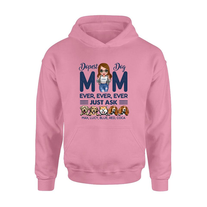 Custom Personalized Dog Mom Unisex T-shirt/ Hoodie/ Long Sleeve/ Sweatshirt - Gift For Dog Lovers/ Mother's Day 2022 Gift - Dopest Dog Mom Ever, Ever, Ever Just Ask