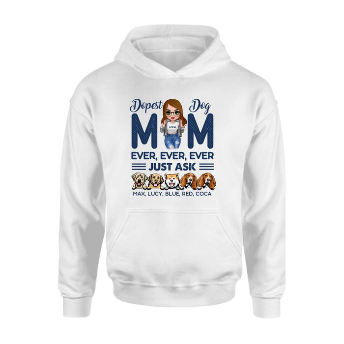 Custom Personalized Dog Mom Unisex T-shirt/ Hoodie/ Long Sleeve/ Sweatshirt - Gift For Dog Lovers/ Mother's Day 2022 Gift - Dopest Dog Mom Ever, Ever, Ever Just Ask