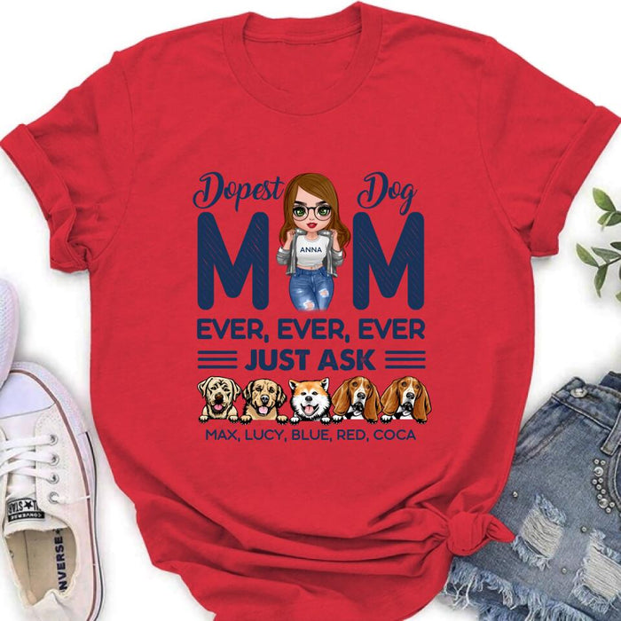 Custom Personalized Dog Mom Unisex T-shirt/ Hoodie/ Long Sleeve/ Sweatshirt - Gift For Dog Lovers/ Mother's Day 2022 Gift - Dopest Dog Mom Ever, Ever, Ever Just Ask