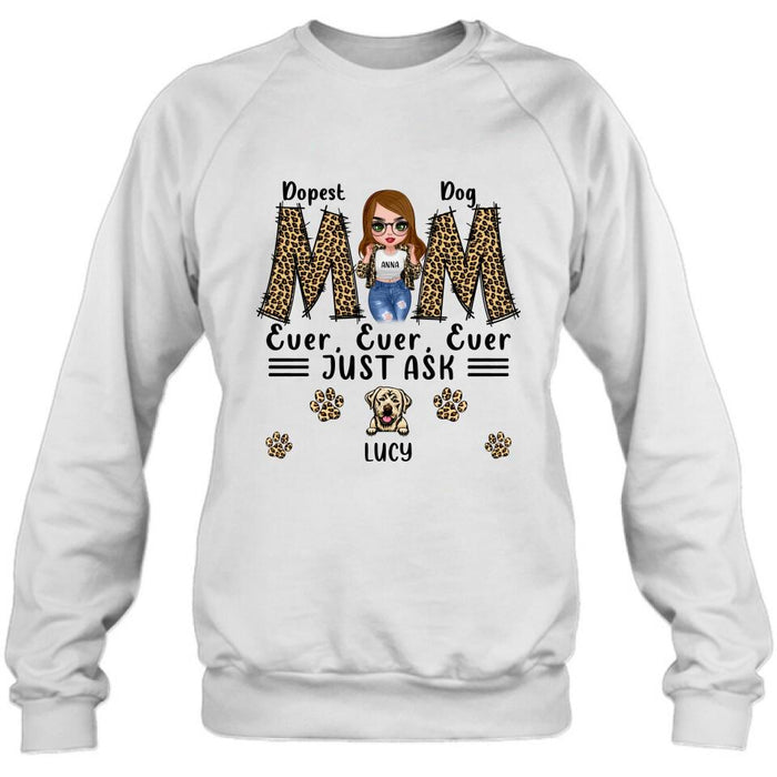 Custom Personalized Dog Mom Leopard Unisex T-shirt/ Hoodie/ Long Sleeve/ Sweatshirt - Gift Idea for Mother's Day 2022 - Dopest Dog Mom Ever, Ever, Ever Just Ask