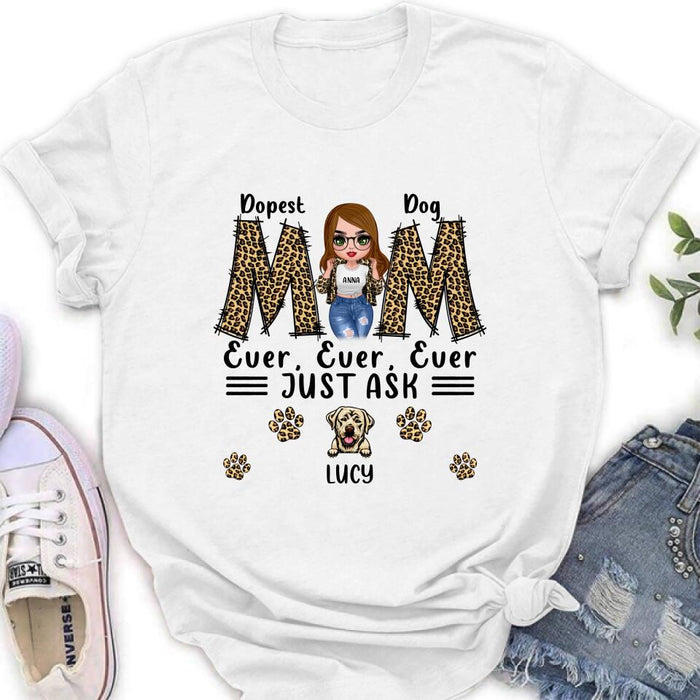 Custom Personalized Dog Mom Leopard Unisex T-shirt/ Hoodie/ Long Sleeve/ Sweatshirt - Gift Idea for Mother's Day 2022 - Dopest Dog Mom Ever, Ever, Ever Just Ask