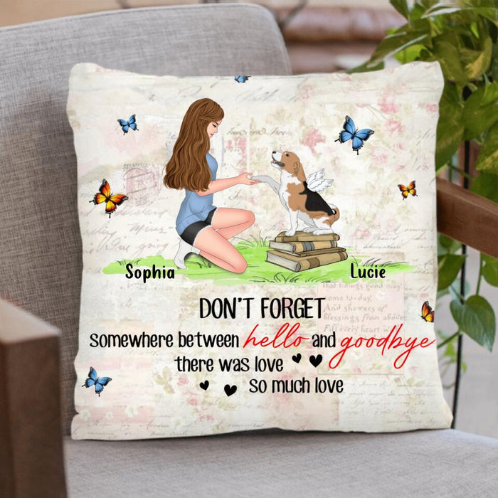 Custom Personalized Memorial Dog Mom Pillow Cover - Memorial Gift For Dog Mom/ Dog Lovers - Don't Forget Somewhere Between Hello And Goodbye, There Was Love So Much Love