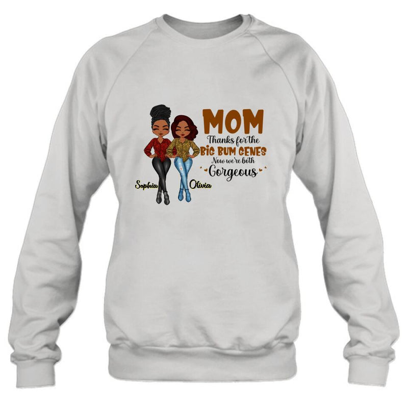Custom Personalized Mother And Daughter Shirt/Hoodie - Gift Idea From Daughter To Mother For Mother's Day - Mom, Thanks For The Big Bum Genes, Now We're Both Gorgeous