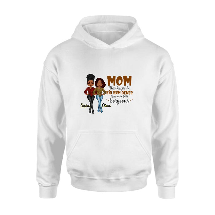 Custom Personalized Mother And Daughter Shirt/Hoodie - Gift Idea From Daughter To Mother For Mother's Day - Mom, Thanks For The Big Bum Genes, Now We're Both Gorgeous