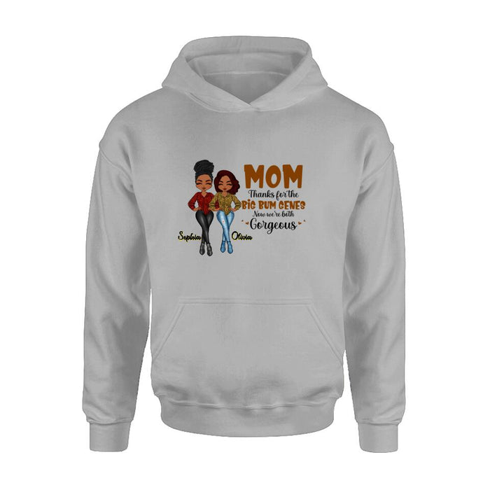 Custom Personalized Mother And Daughter Shirt/Hoodie - Gift Idea From Daughter To Mother For Mother's Day - Mom, Thanks For The Big Bum Genes, Now We're Both Gorgeous