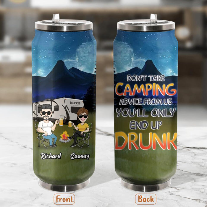 Custom Personalized Camping Friends Soda Can Tumbler - Upto 7 Friends - Gift Idea For Friends/Camping Lovers - Don't Take Camping Advice From Us You'll Only End Up Drunk