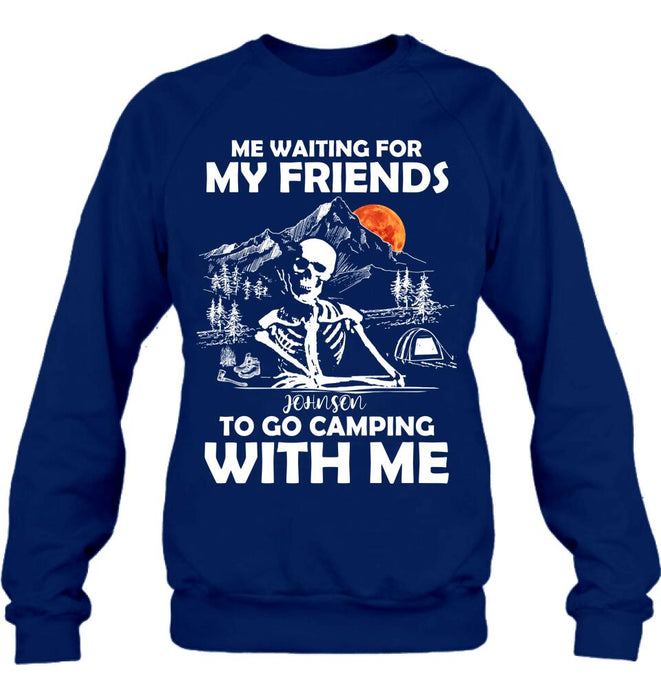 Custom Personalized Skull Shirt - Halloween Gift Idea For Friends - Me Waiting For My Friends To Go Camping With Me