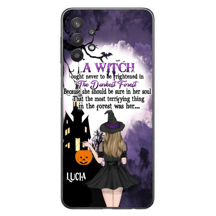 Custom Personalized Witch Phone Case - Gift Idea For Halloween - A Witch Ought Never To Be Frightened In The Darkest Forest - Case for iPhone & Samsung