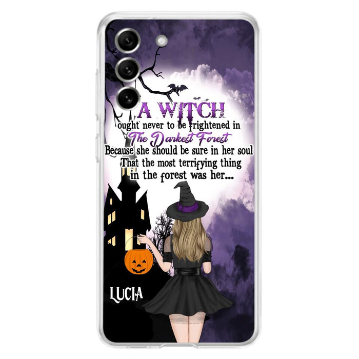 Custom Personalized Witch Phone Case - Gift Idea For Halloween - A Witch Ought Never To Be Frightened In The Darkest Forest - Case for iPhone & Samsung