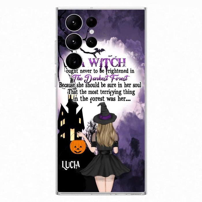 Custom Personalized Witch Phone Case - Gift Idea For Halloween - A Witch Ought Never To Be Frightened In The Darkest Forest - Case for iPhone & Samsung