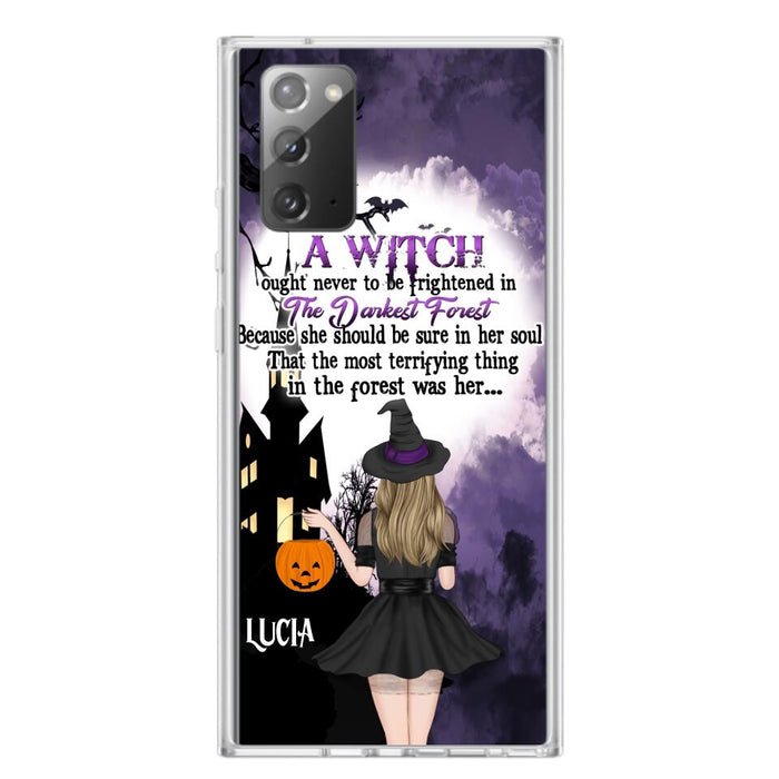 Custom Personalized Witch Phone Case - Gift Idea For Halloween - A Witch Ought Never To Be Frightened In The Darkest Forest - Case for iPhone & Samsung