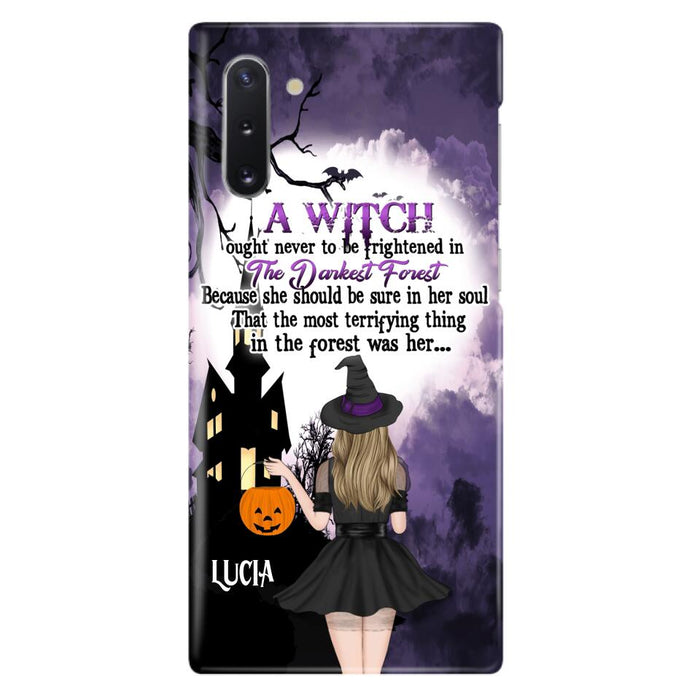 Custom Personalized Witch Phone Case - Gift Idea For Halloween - A Witch Ought Never To Be Frightened In The Darkest Forest - Case for iPhone & Samsung