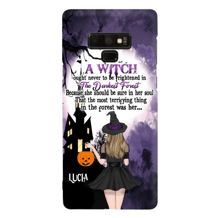 Custom Personalized Witch Phone Case - Gift Idea For Halloween - A Witch Ought Never To Be Frightened In The Darkest Forest - Case for iPhone & Samsung