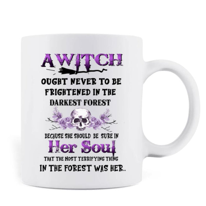 Custom Personalized Witch Mug - Gift Idea For Halloween - A Witch Ought Never To Be Frightened In The Darkest Forest