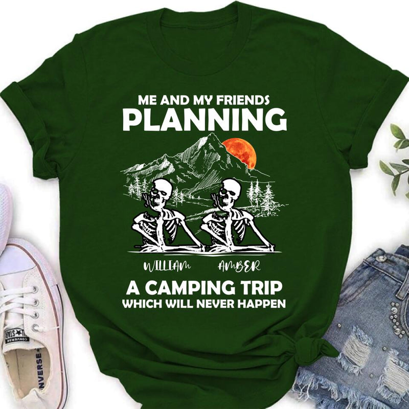 Personalized Skull Friends Shirt - Up to 5 Friends - Halloween Gift Idea For Friends - Me And My Friends Planning A Camping Trip Which Will Never Happen