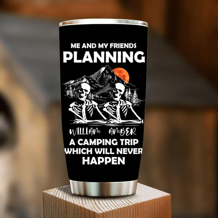 Custom Personalized Skull Friends Tumbler - Upto 5 Friends - Halloween Gift Idea For Friends - Me And My Friends Planning A Camping Trip Which Will Never Happen