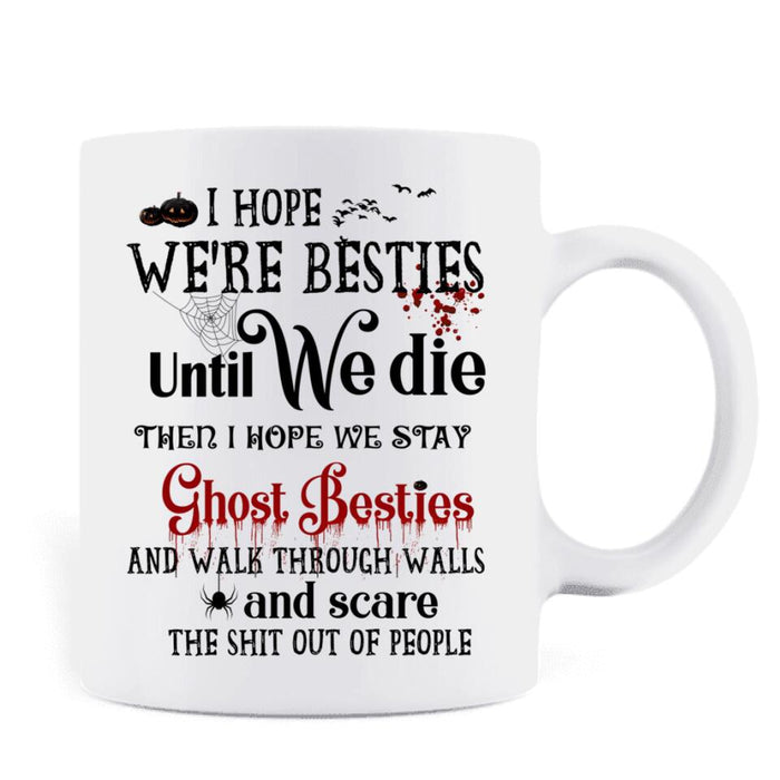 Custom Personalized Ghost Besties Coffee Mug - Halloween Gift For Friends/ Besties - Up to 4 Girls - I Hope We're Besties Until We Die