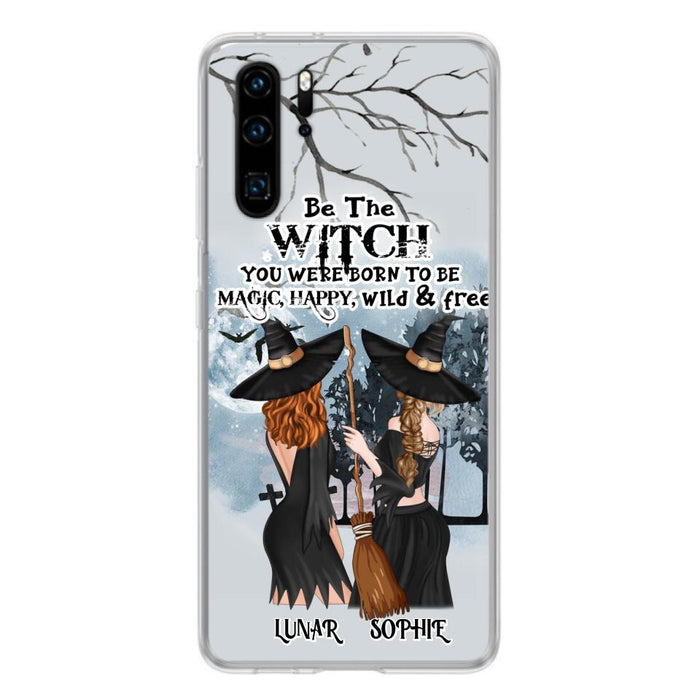 Custom Personalized Friends Witches Phone Case - Upto 4 Friends - Halloween Gift Idea For Friends/Sisters - Be The Witch You Were Born To Be Magic, Happy, Wild And Free - Case for Huawei/Xiaomi/Oppo