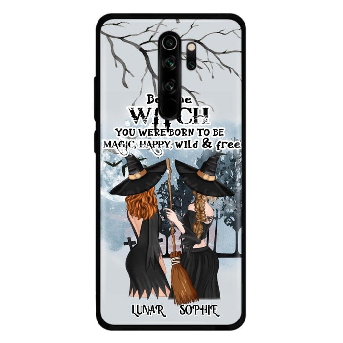 Custom Personalized Friends Witches Phone Case - Upto 4 Friends - Halloween Gift Idea For Friends/Sisters - Be The Witch You Were Born To Be Magic, Happy, Wild And Free - Case for Huawei/Xiaomi/Oppo