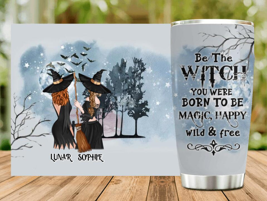 Custom Personalized Friends Witches Tumbler - Upto 4 Friends - Halloween Gift Idea For Friends/Sisters - Be The Witch You Were Born To Be Magic, Happy, Wild And Free