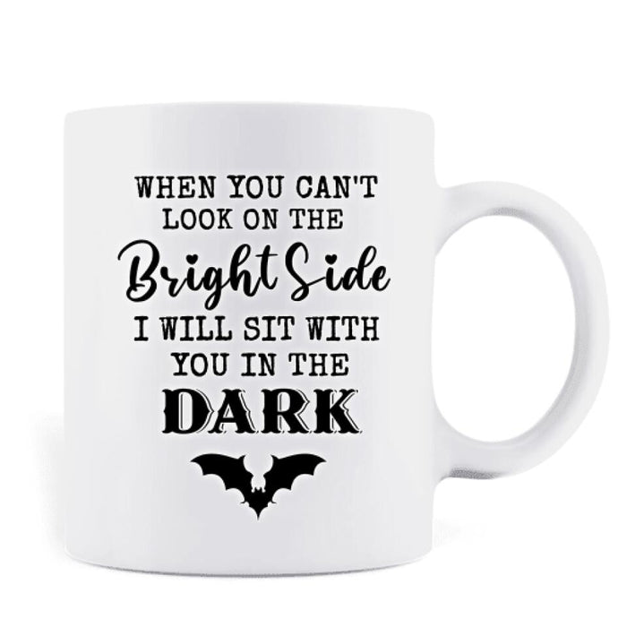 Custom Personalized Friends Witches Mug - Upto 4 Witches - Halloween Gift Idea For Friends/Sisters - When You Can't Look On The Bright Side I Will Sit With You In The Dark