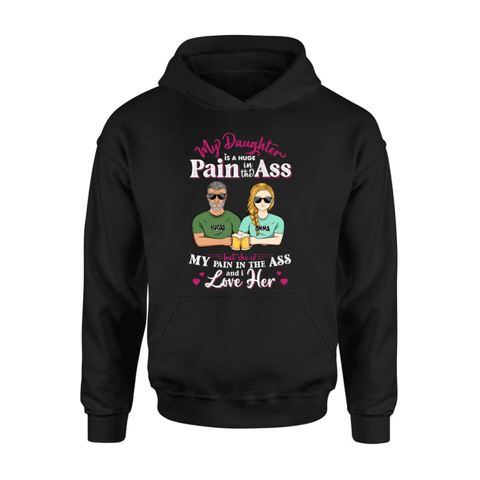 Custom Personalized Shirt/ Hoodie - Gift Idea From Dad to Daughter/Gift Idea For Father's Day - My Daughter Is A Huge Pain In The Ass