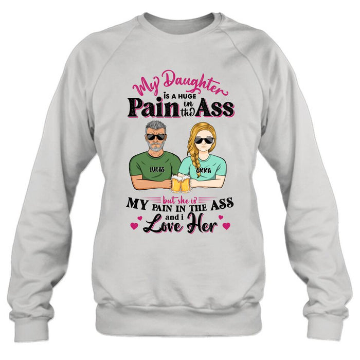 Personalized T-shirt/ Long Sleeve/ Hoodie/ Sweatshirt - Gift Idea From Dad to Daughter/Gift Idea For Father's Day - My Daughter Is A Huge Pain In The Ass