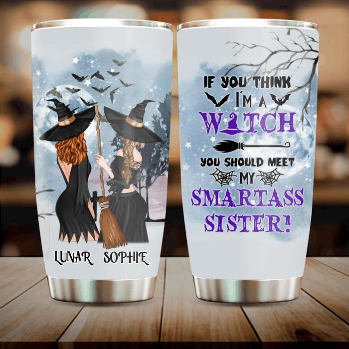 Custom Personalized Sisters Witches Tumbler - Upto 4 Girls - Halloween Gift Idea For Friends/Sisters - If You Think I'm A Witch