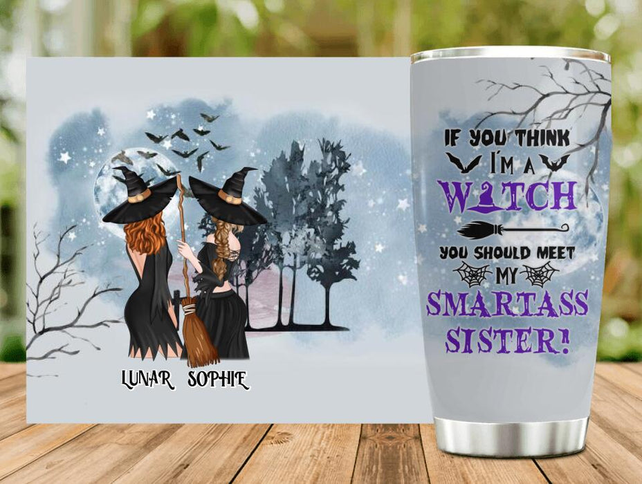 Custom Personalized Sisters Witches Tumbler - Upto 4 Girls - Halloween Gift Idea For Friends/Sisters - If You Think I'm A Witch