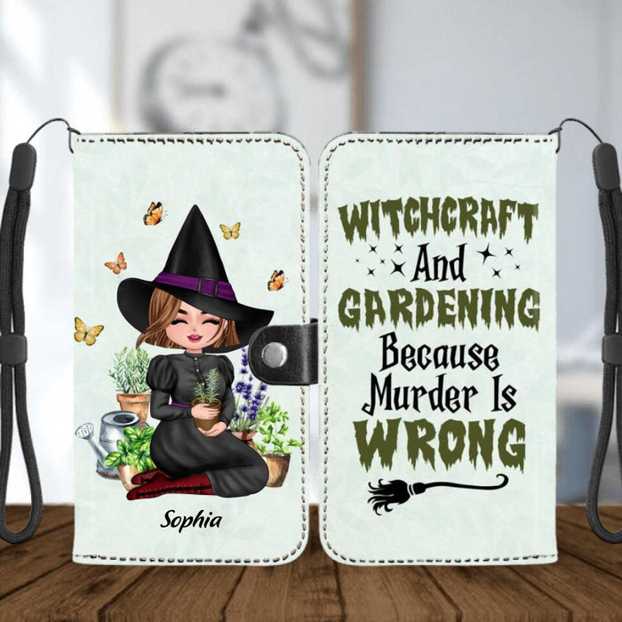 Custom Personalized Witchcraft And Gardening Phone Wallet - Gift Idea For Halloween - Witchcraft And Gardening Because Murder Is Wrong