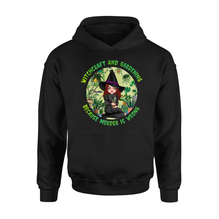 Custom Personalized Witchcraft And Gardening Shirt/ Hoodie - Gift Idea For Halloween - Witchcraft And Gardening Because Murder Is Wrong