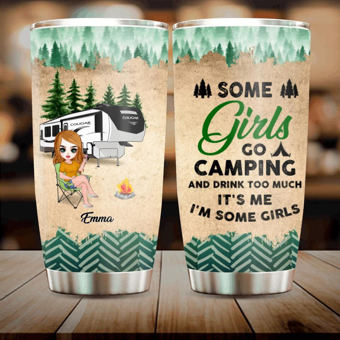 Personalized Camping Tumbler - Gift Idea For Friends with up to 5 Girls - Some Girls Go Camping And Drink Too Much. It's Me, I'm Some Girls