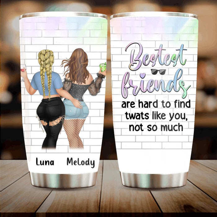 Custom Personalized Funny Friends Tumbler - Gift Idea For Friends/ Besties - Bestest Friends Are Hard To Find Twats Like You Not So Much