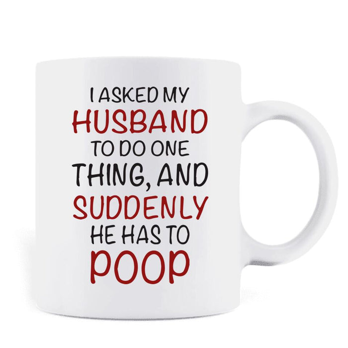 Custom Personalized Funny Couple Coffee Mug - Gift Idea For Couple/ Husband From Wife - I Asked My Husband To Do One Thing