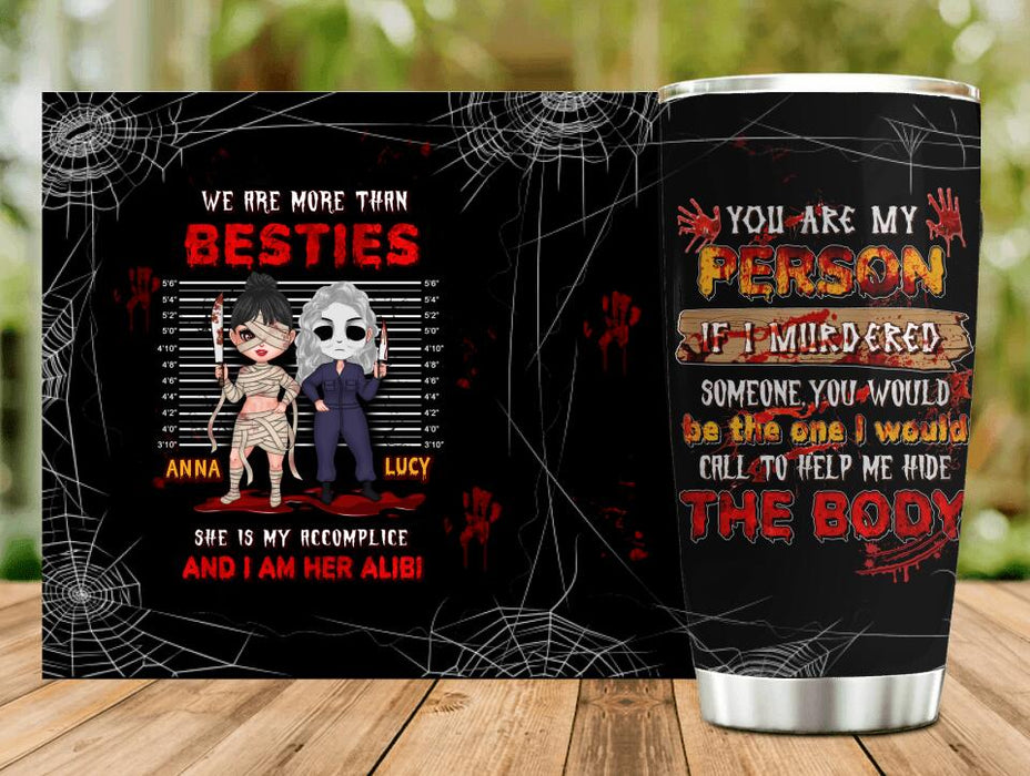 Custom Personalized Accomplice & Alibi Friends/ Sisters Tumbler - Halloween Gift Idea For Friends/ Sisters - You Are My Person