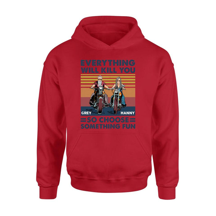 Personalized Bike Couple Shirt/ Hoodie - Gift Idea For Biker/ Couple - Everything Will Kill You So Choose Something Fun