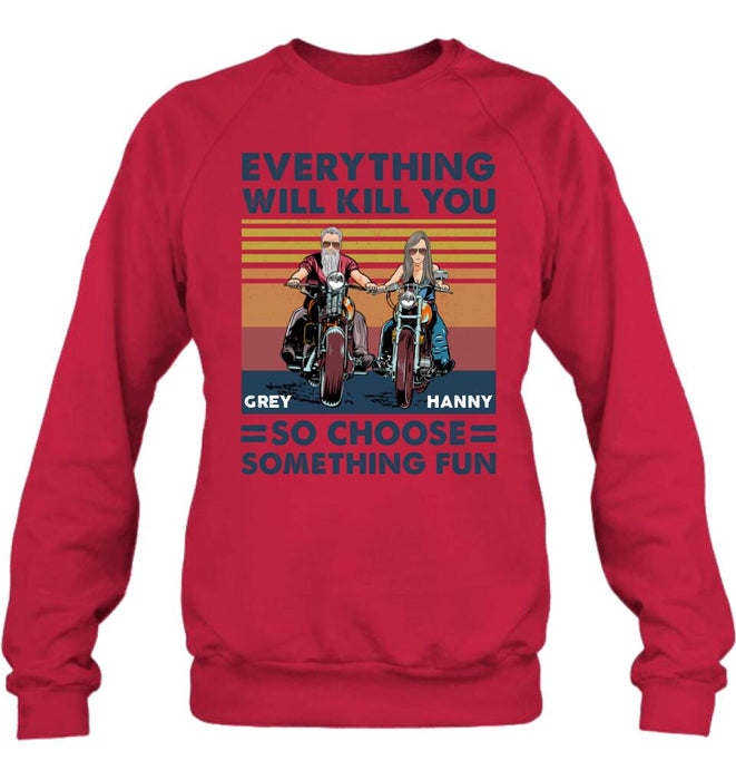 Personalized Bike Couple Shirt/ Hoodie - Gift Idea For Biker/ Couple - Everything Will Kill You So Choose Something Fun