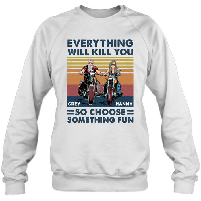 Personalized Bike Couple Shirt/ Hoodie - Gift Idea For Biker/ Couple - Everything Will Kill You So Choose Something Fun