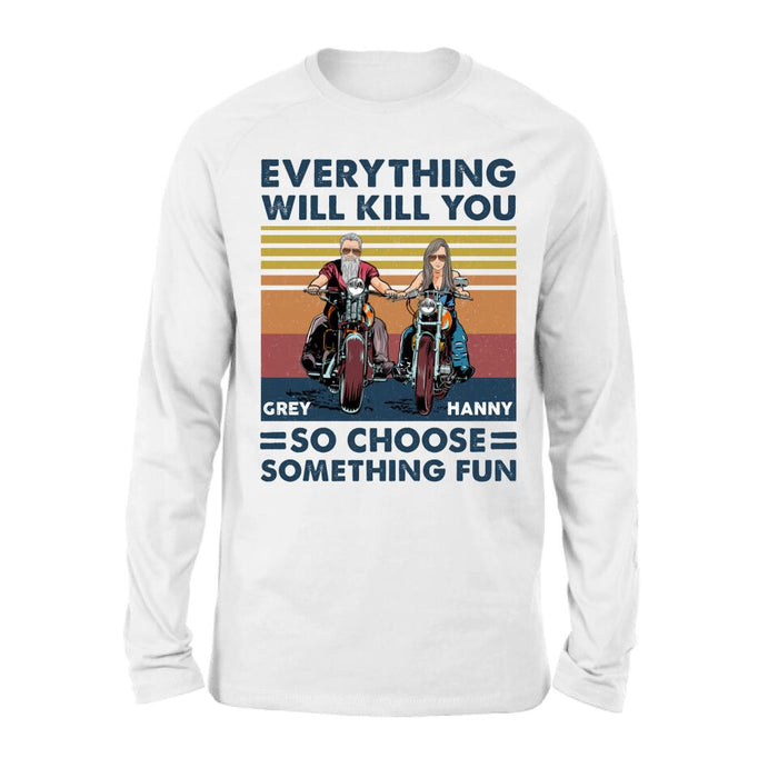 Personalized Bike Couple Shirt/ Hoodie - Gift Idea For Biker/ Couple - Everything Will Kill You So Choose Something Fun