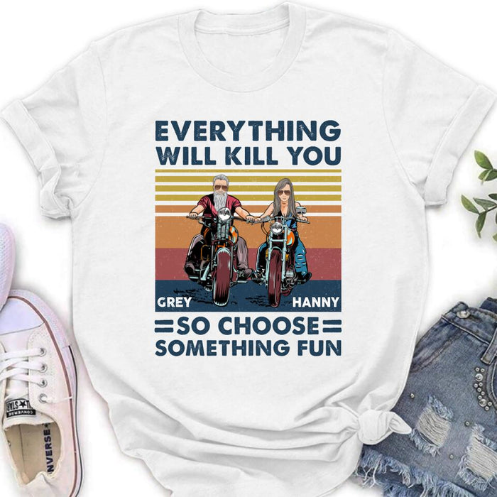 Personalized Bike Couple Shirt/ Hoodie - Gift Idea For Biker/ Couple - Everything Will Kill You So Choose Something Fun