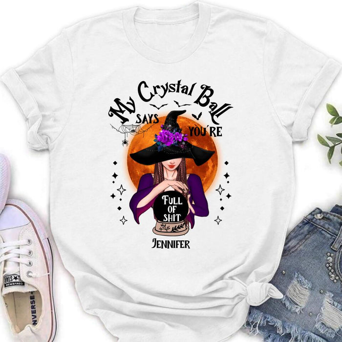 Custom Personalized Witch Shirt/ Hoodie - Gift Idea For Halloween - My Crystal Ball Says You're Full Of Shit