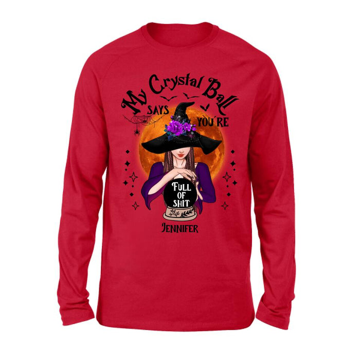 Custom Personalized Witch Shirt/ Hoodie - Gift Idea For Halloween - My Crystal Ball Says You're Full Of Shit