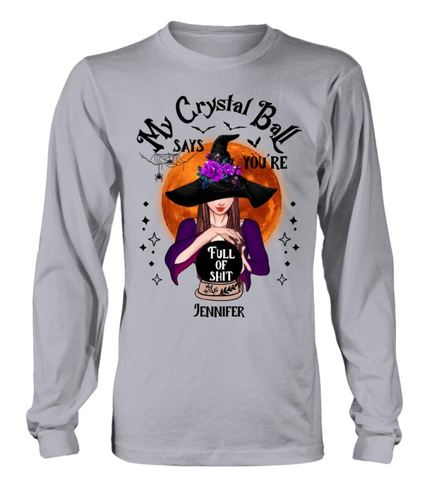 Custom Personalized Witch Shirt/ Hoodie - Gift Idea For Halloween - My Crystal Ball Says You're Full Of Shit