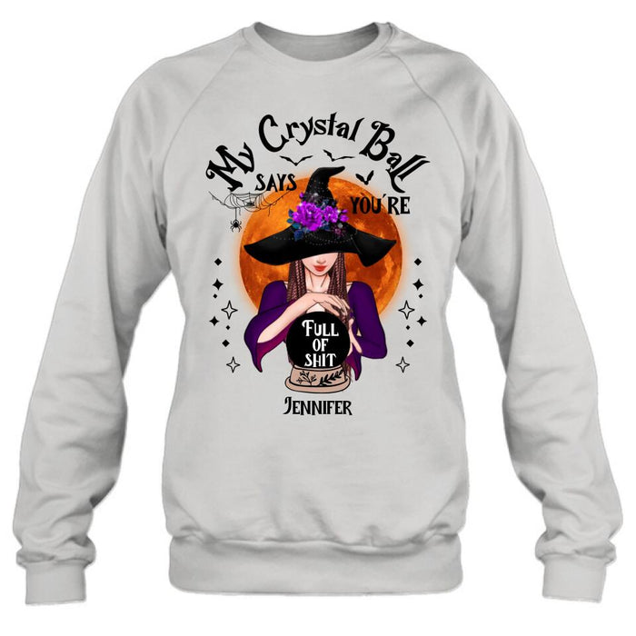 Custom Personalized Witch Shirt/ Hoodie - Gift Idea For Halloween - My Crystal Ball Says You're Full Of Shit