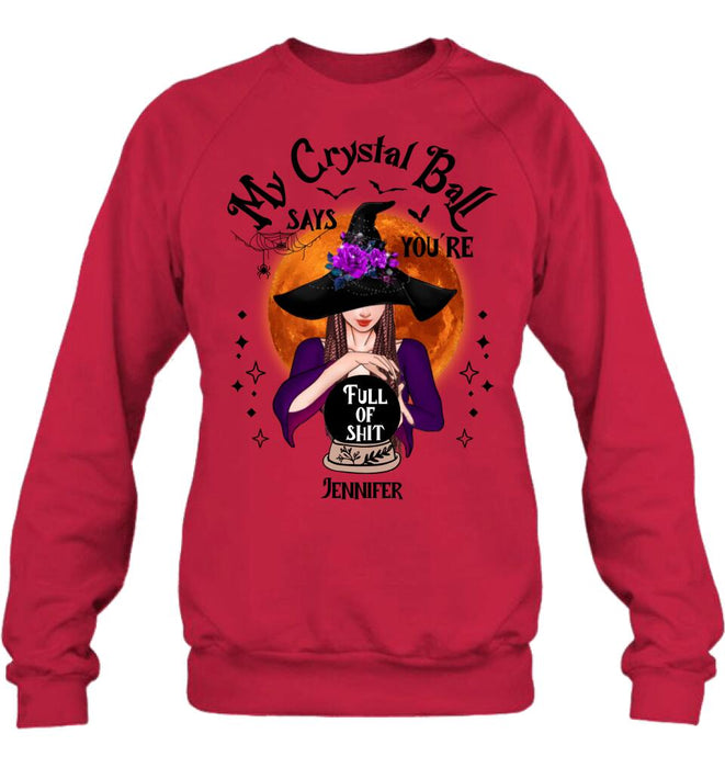 Custom Personalized Witch Shirt/ Hoodie - Gift Idea For Halloween - My Crystal Ball Says You're Full Of Shit