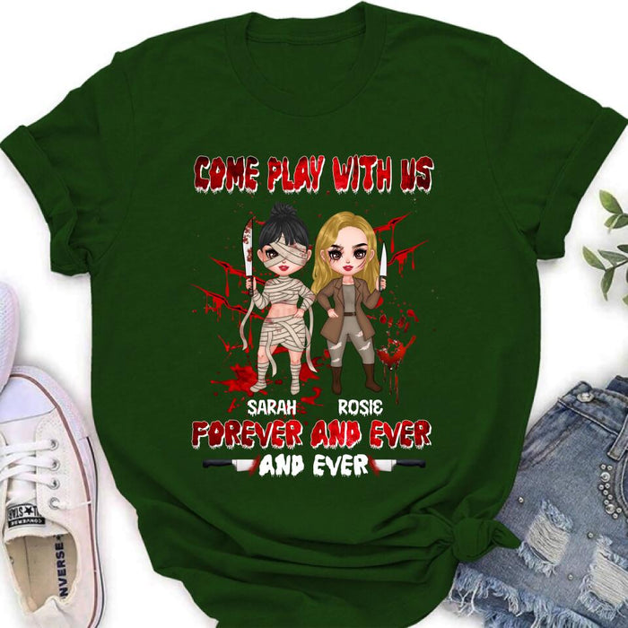 Custom Personalized Besties T-shirt/Sleeve/Sweatshirt/Hoodie - Halloween Gift for Best Friends - Up to 4 Besties - Come play with us forever and ever and ever