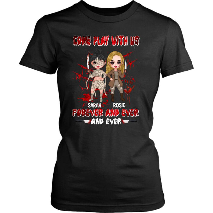 Custom Personalized Besties T-shirt/Sleeve/Sweatshirt/Hoodie - Halloween Gift for Best Friends - Up to 4 Besties - Come play with us forever and ever and ever